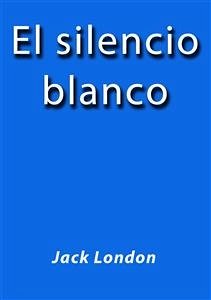 El silencio blanco (eBook, ePUB) - London, Jack