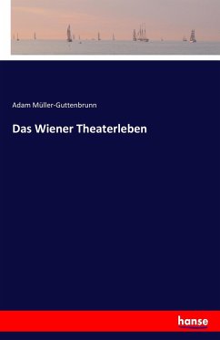 Das Wiener Theaterleben - Müller-Guttenbrunn, Adam