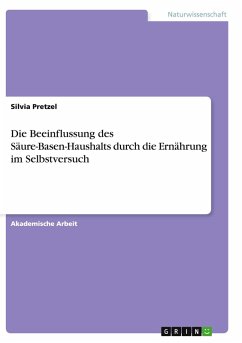 Die Beeinflussung des Säure-Basen-Haushalts durch die Ernährung im Selbstversuch - Pretzel, Silvia