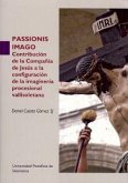 Passionis imago : contribución de la Compañía de Jesús a la configuración de la imaginería procesional vallisoletana
