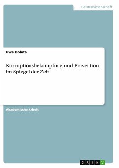 Korruptionsbekämpfung und Prävention im Spiegel der Zeit - Dolata, Uwe