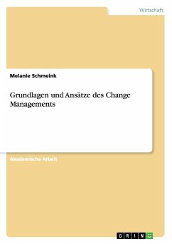 Grundlagen und Ansätze des Change Managements - Schmeink, Melanie