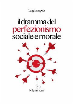 Il dramma del perfezionismo sociale e morale (eBook, ePUB) - Anepeta, Luigi