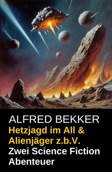 Hetzjagd im All & Alienjäger z.b.V. (Zwei Science Fiction Abenteuer) (eBook, ePUB) Hetzjagd im All & Alienjäger z.b.V. (Zwei Science Fiction Abenteuer) (eBook, ePUB)