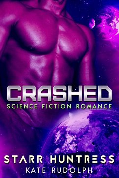 Crashed: Science Fiction Romance (eBook, ePUB) - Rudolph, Kate; Huntress, Starr