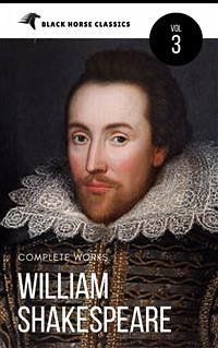 William Shakespeare: The Complete Works [Classics Authors Vol: 3] (Black Horse Classics) (eBook, ePUB) - Horse Classics, black; Shakespeare, William; Shakespeare, William; Shakespeare, William; Shakespeare, William; Shakespeare, William