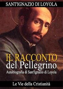 Il Racconto di un Pellegrino (eBook, ePUB) - di Loyola, Sant'Ignazio