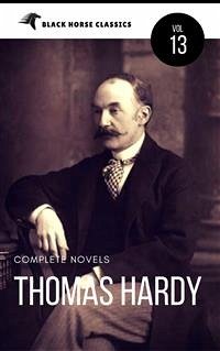 Thomas Hardy: The Complete Novels [Classics Authors Vol: 13] (Black Horse Classics) (eBook, ePUB) - Hardy, Thomas; Hardy, Thomas; Hardy, Thomas; Horse Classics, black