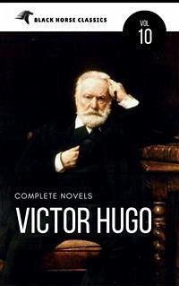 Victor Hugo: The Complete Novels [Classics Authors Vol: 10] (Black Horse Classics) (eBook, ePUB) - Horse Classics, black; Hugo, Victor; Hugo, Victor