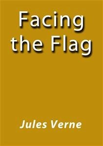 Facing the flag (eBook, ePUB) - VERNE, Jules; VERNE, Jules; VERNE, Jules; VERNE, Jules; VERNE, Jules; Verne, Jules; Verne, Jules; Verne, Jules; Verne, Jules; Verne, Jules; Verne, Jules