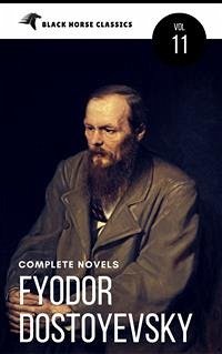 Cover Fyodor Dostoyevsky: The complete Novels [Classics Authors Vol: 11] (Black Horse Classics) (eBook, ePUB)
