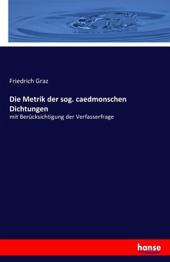 Die Metrik der sog. caedmonschen Dichtungen - Graz, Friedrich