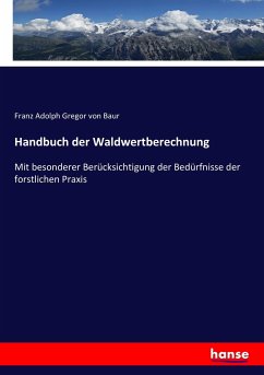 Handbuch der Waldwertberechnung - Baur, Franz Adolph Gregor von