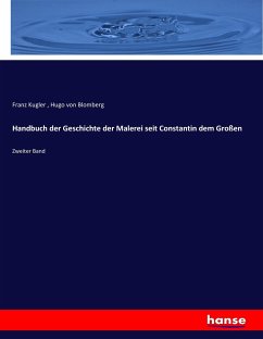 Handbuch der Geschichte der Malerei seit Constantin dem Großen - Kugler, Franz;Blomberg, Hugo von