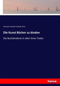 Die Kunst Bücher zu binden - Thon, Christian Friedrich Gottlieb