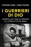 I guerrieri di Dio. Hezbollah: dalle origini al conflitto in Siria I guerrieri di Dio. Hezbollah: dalle origini al conflitto in Siria
