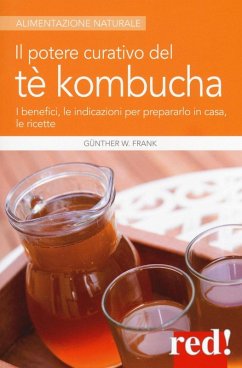 Cover Il potere curativo del tè Kombucha. I benefici, le indicazioni per prepararlo in casa, le ricette
