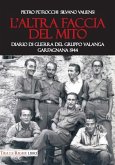 L' altra faccia del mito. Diario di guerra del Gruppo Valanga. Garfagnana 1944 L' altra faccia del mito. Diario di guerra del Gruppo Valanga. Garfagnana 1944