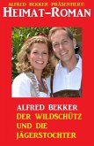 Alfred Bekker Heimat-Roman: Der Wildschütz und die Jägerstochter (eBook, ePUB)