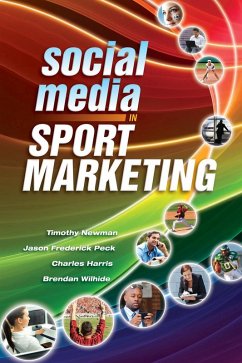 Social Media in Sport Marketing (eBook, PDF) - Newman, Timothy; Peck, Jason; Wilhide, Brendan