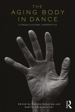 The Aging Body in Dance (eBook, ePUB) - Nakajima, Nanako; Brandstetter, Gabriele