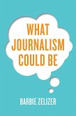 What Journalism Could Be (eBook, ePUB)