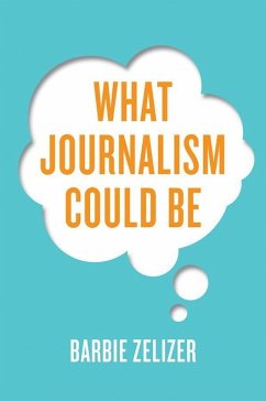 What Journalism Could Be (eBook, ePUB) - Zelizer, Barbie