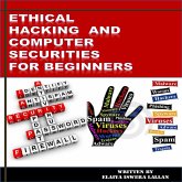 Ethical Hacking and Computer Securities For Beginners (eBook, ePUB)