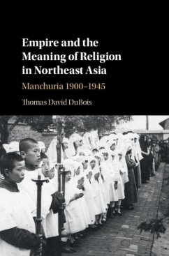 Empire and the Meaning of Religion in Northeast Asia (eBook, PDF) - Dubois, Thomas David