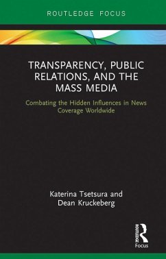 Transparency, Public Relations and the Mass Media (eBook, ePUB) - Tsetsura, Katerina; Kruckeberg, Dean