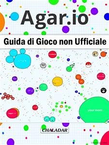 Agar.io Guida Di Gioco Non Ufficiale (eBook, ePUB) - Entertainment, Hiddenstuff