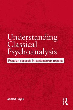 Understanding Classical Psychoanalysis (eBook, ePUB) - Fayek, Ahmed Understanding Classical Psychoanalysis (eBook, ePUB) - Fayek, Ahmed