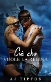 Ciò Che Vuole La Regina: Una Rivisitazione Viziosa Di Cenerentola (eBook, ePUB)