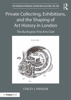 Private Collecting, Exhibitions, and the Shaping of Art History in London (eBook, ePUB) - Pierson, Stacey J.