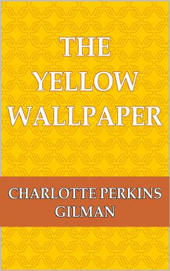 The Yellow Wallpaper (eBook, ePUB) - Gilman, Charlotte Perkins