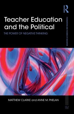 Teacher Education and the Political (eBook, ePUB) - Clarke, Matthew; Phelan, Anne