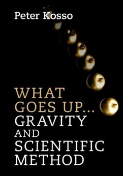 What Goes Up... Gravity and Scientific Method (eBook, PDF) - Kosso, Peter