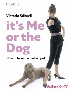 It's Me or the Dog: How to have the Perfect Pet (eBook, ePUB) - Stilwell, Victoria