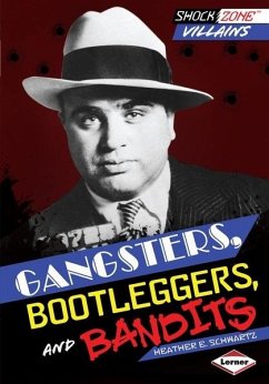 Gangsters, Bootleggers, and Bandits (eBook, ePUB) - Schwartz, Heather E. Gangsters, Bootleggers, and Bandits (eBook, ePUB) - Schwartz, Heather E.