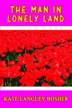 The Man in Lonely Land (eBook, ePUB) - Bosher, Kate Langley