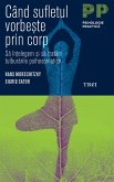 Când sufletul vorbește prin corp. Să înțelegem și să tratăm tulburările psihosomatice (eBook, ePUB)