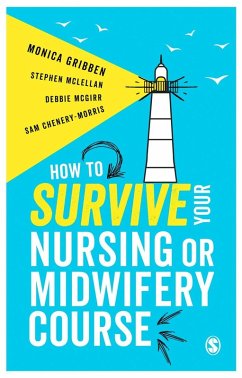 How to Survive your Nursing or Midwifery Course (eBook, ePUB) - Gribben, Monica; McLellan, Stephen; McGirr, Debbie; Chenery-Morris, Sam