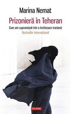 Prizonieră în Teheran. Cum am supraviețuit într-o închisoare iraniană (eBook, ePUB) - Nemat, Marina