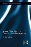 Values, Objectivity, and Explanation in Historiography (eBook, ePUB)