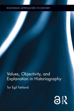 Values, Objectivity, and Explanation in Historiography (eBook, ePUB) - Førland, Tor Egil