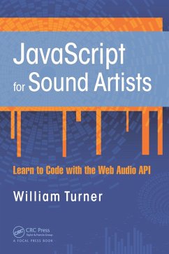 JavaScript for Sound Artists (eBook, ePUB) - Turner, William; Leonard, Steve