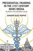 Presidential Framing in the 21st Century News Media (eBook, PDF) Presidential Framing in the 21st Century News Media (eBook, PDF)