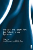 Dialogues and Debates from Late Antiquity to Late Byzantium (eBook, PDF)
