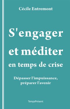 S’engager et méditer en temps de crise (eBook, ePUB) - Entremont, Cécile