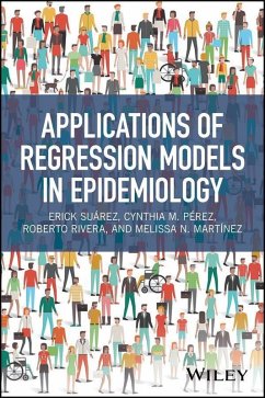 Applications of Regression Models in Epidemiology (eBook, PDF) - Suarez, Erick; Perez, Cynthia M.; Rivera, Roberto; Martinez, Melissa N.